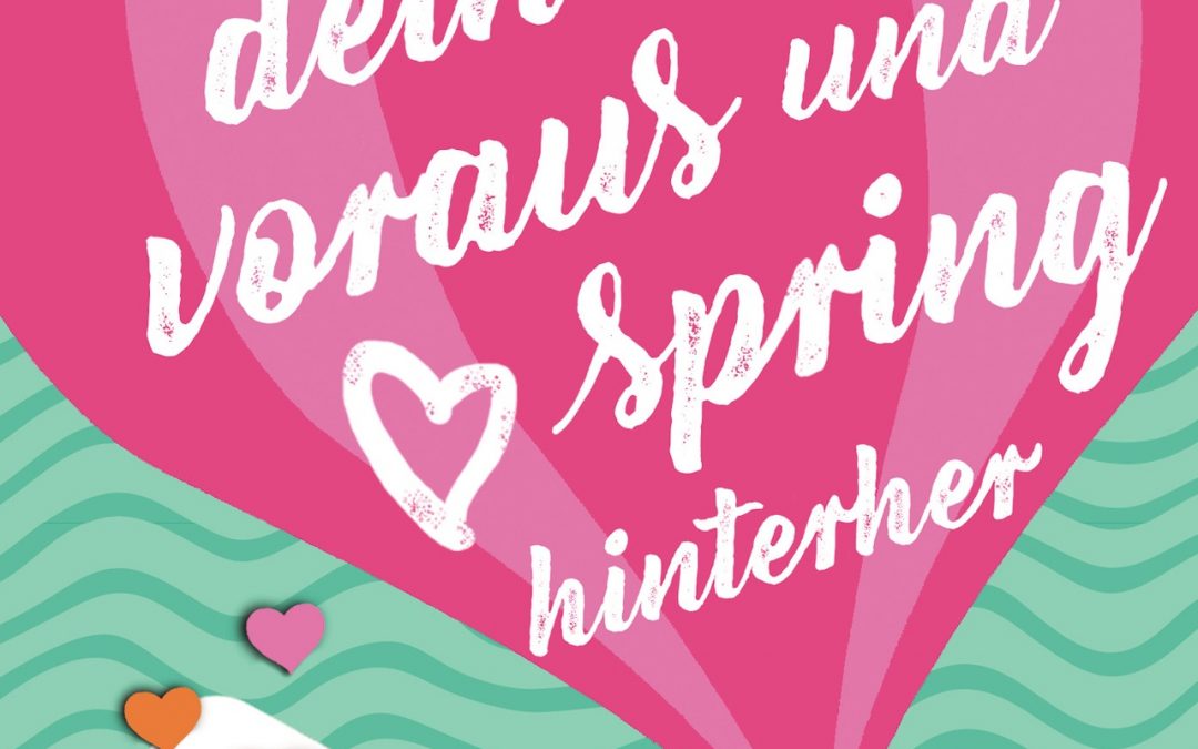 Wirf dein Herz voraus und spring hinterher / Anna Paulsen
