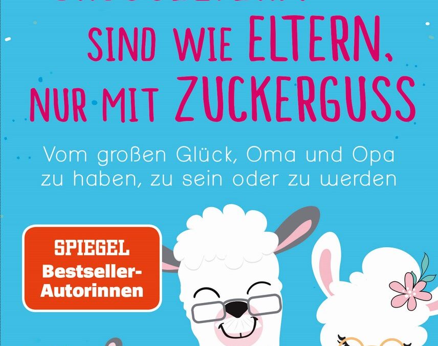 Großeltern sind wie Eltern, nur mit Zuckerguss